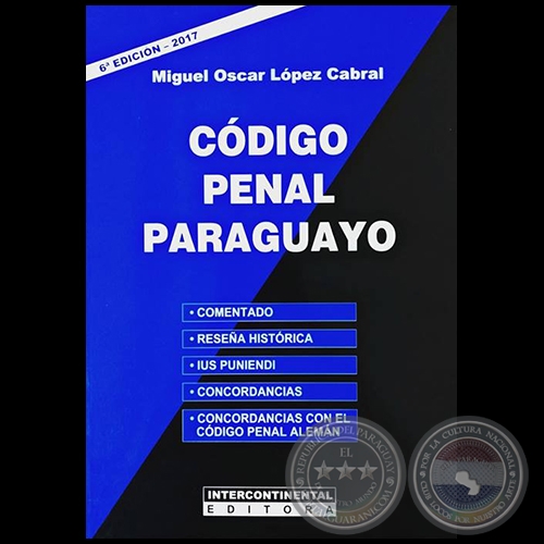 CÓDIGO PENAL PARAGUAYO - 6ª EDICIÓN - Autor: MIGUEL OSCAR LÓPEZ CABRAL - Año 2017